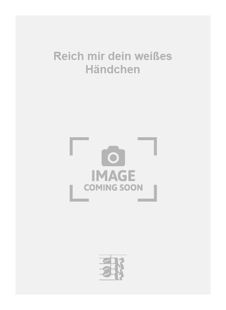 Reich mir dein weißes Händchen